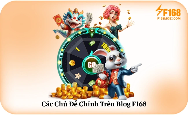 Các Chủ Đề Chính Trên Blog F168