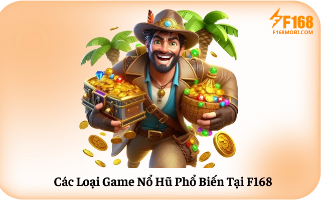 Nổ Hũ F168 Các Loại Game Nổ Hũ Phổ Biến Tại F168