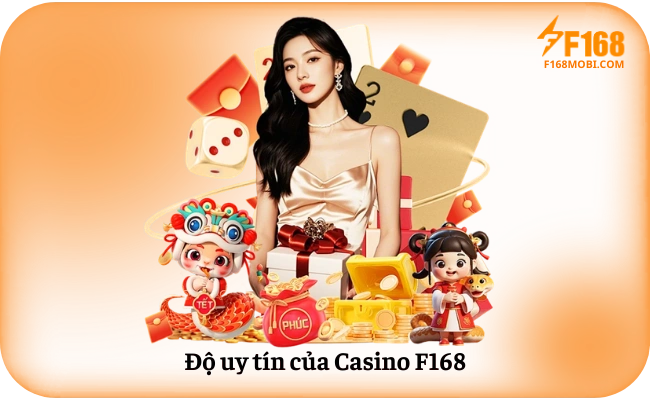Casino F168 Độ uy tín của Casino F168