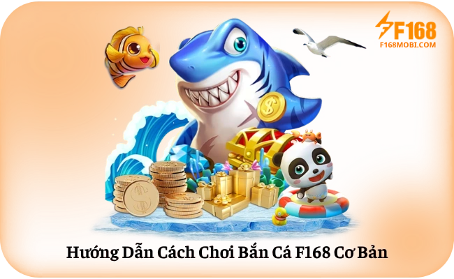 Cách Bắn Cá F168 Thắng Hiệu Quả Cho Người Mới Hướng Dẫn Cách Chơi Bắn Cá F168 Cơ Bản