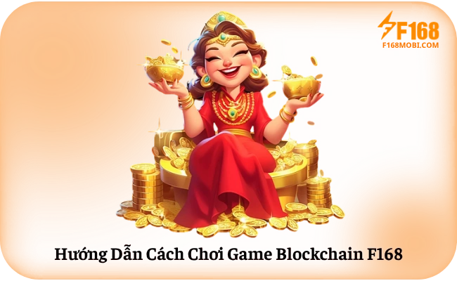 Cách Chơi Game Blockchain F168 Chi Tiết Hướng Dẫn Cách Chơi Game Blockchain F168
