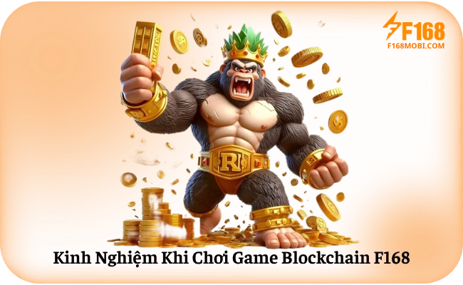 Cách Chơi Game Blockchain F168 Chi Tiết Kinh Nghiệm Khi Chơi Game Blockchain F168