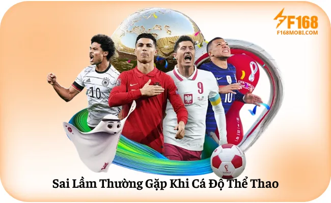 Thủ Thuật Cá Độ F168 Cho Người Mới Sai Lầm Thường Gặp Khi Cá Độ Thể Thao