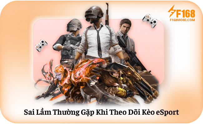 Sai Lầm Thường Gặp Khi Theo Dõi Kèo eSport